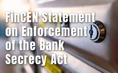 Financial Crimes Enforcement Network (FinCEN) Statement on Enforcement of the Bank Secrecy Act