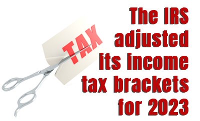 The IRS adjusted its income tax brackets for 2023