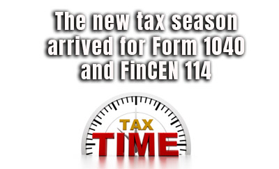 The new tax season arrived for Form 1040 and FinCEN 114.
