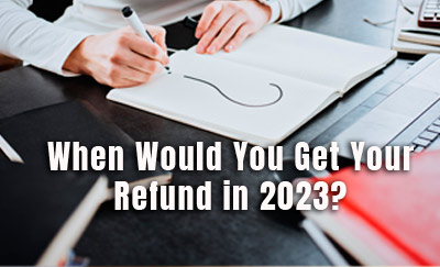 When Would You Get Your Refund in 2023?