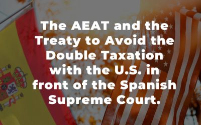 The AEAT and the Treaty to Avoid the Double Taxation with the U.S. in front of the Spanish Supreme Court.