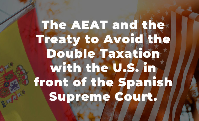 The AEAT and the Treaty to Avoid the Double Taxation with the U.S. in front of the Spanish Supreme Court.