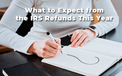What to Expect from the IRS Refunds This Year