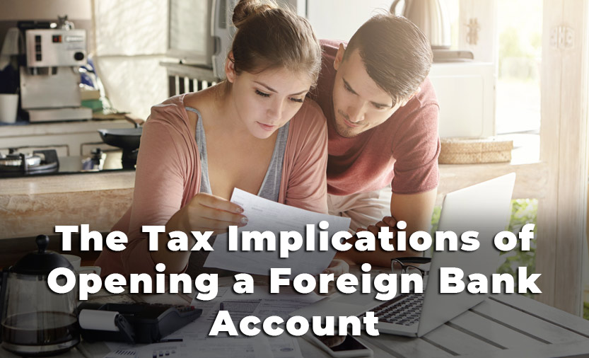 The Tax Implications of Opening a Foreign Bank Account