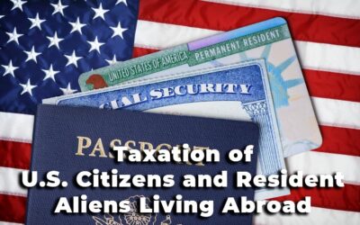 Taxation of U.S. Citizens and Resident Aliens (Green Card Holders) Living Abroad