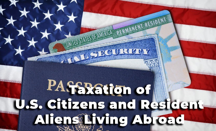 Taxation of U.S. Citizens and Resident Aliens (Green Card Holders) Living Abroad