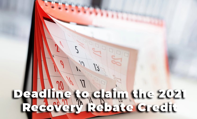 Deadline to claim the 2021 Recovery Rebate Credit