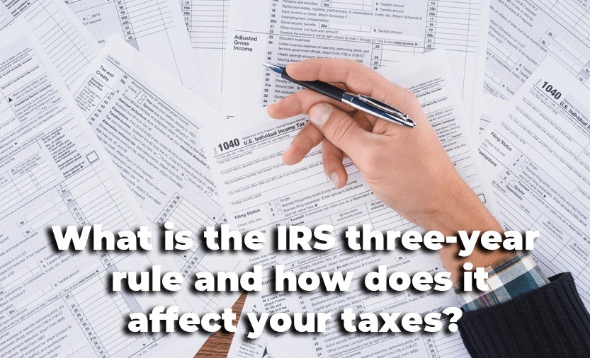 What is the IRS three-year rule and how does it affect your taxes?