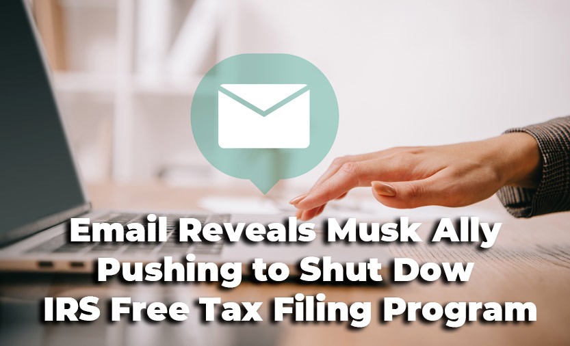 Email Reveals Musk Ally Pushing to Shut Down IRS Free Tax Filing Program